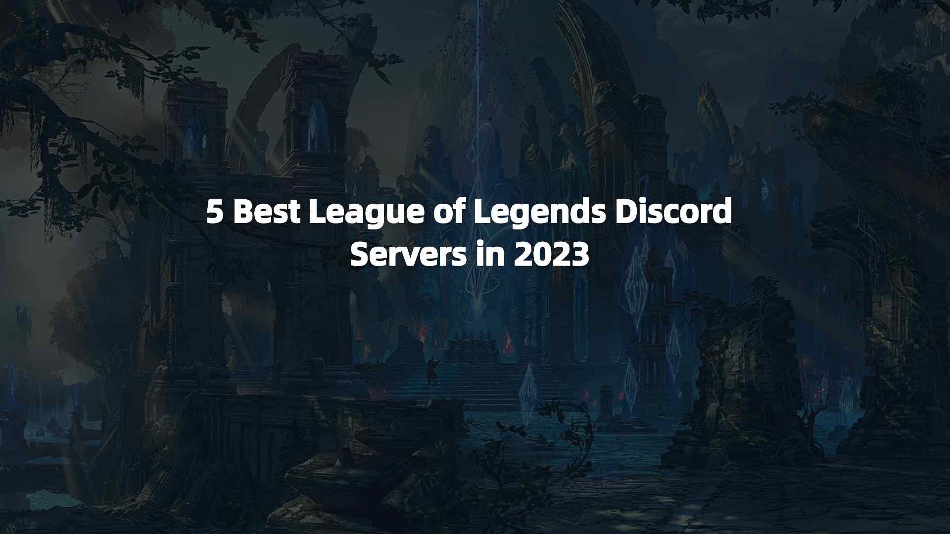 5 Best League of Legends Discord Servers in 2023